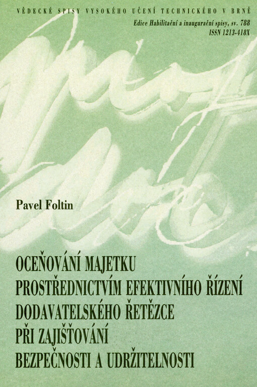 Oceňování majetku prostřednictvím efektivního řízení dodavatelského řetězce při zajišťování bezpečnosti a udržitelnosti = Valuing assets through effective supply chain management to ensure safety and sustainability : teze přednášky k profesorskému jmenovacímu řízení v oboru Soudního inženýrství