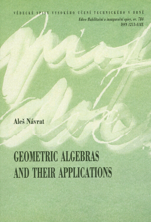 Geometric algebras and their applications = Geometrické algebry a jejich aplikace : zkrácená verze habilitační práce