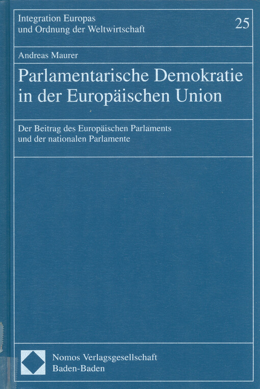 Parlamentarische Demokratie in der Europäischen Union : der Beitrag des Europäischen Parlaments und der nationalen Parlamente