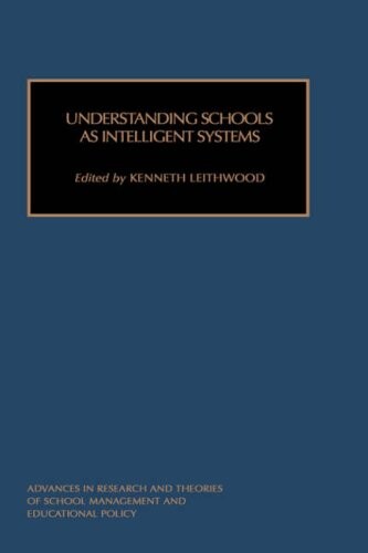 Understanding Schools as Intelligent Systems (Advances in Research and Theories of School Management and Educational Policy) (Advances in Research and ... Policy) (Best Mysteries of All Time)