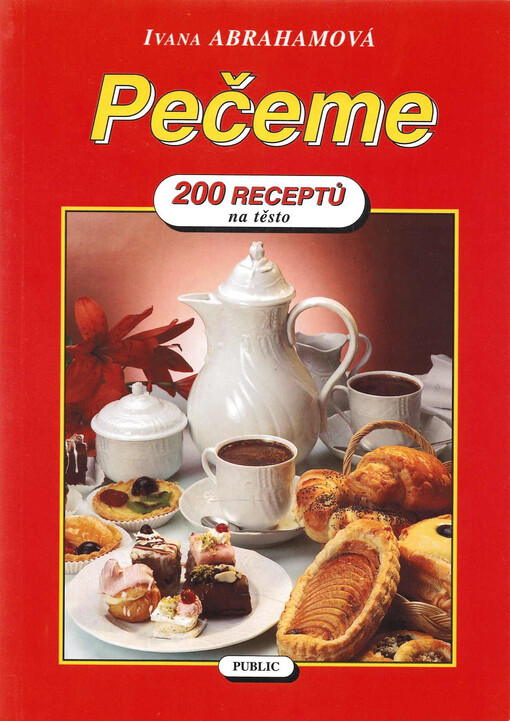 Pečeme : 200 receptů na těsto kynuté, práškové, máslové, lístkové, piškotové s nádivkami, sypáním, krémy, krémy ovocnými