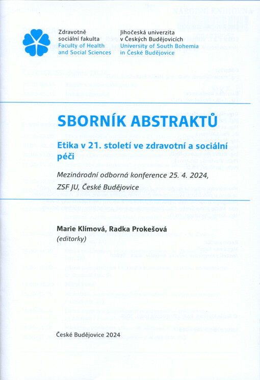 Etika v 21. století ve zdravotní a sociální péči : mezinárodní odborná konference : 25.4.2024, ZSF JU, České Budějovice : sborník abstraktů