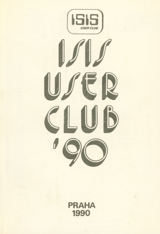 ISIS User Club '90 : sborník přednášek ze semináře pořádaného ve dnech 28.-29. listopadu 1990 v Praze