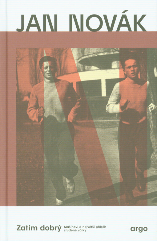 Zatím dobrý : Mašínovi a největší příběh studené války