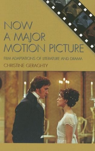 Now a Major Motion Picture: Film Adaptations of Literature and Drama (Genre and Beyond: A Film Studies Series)