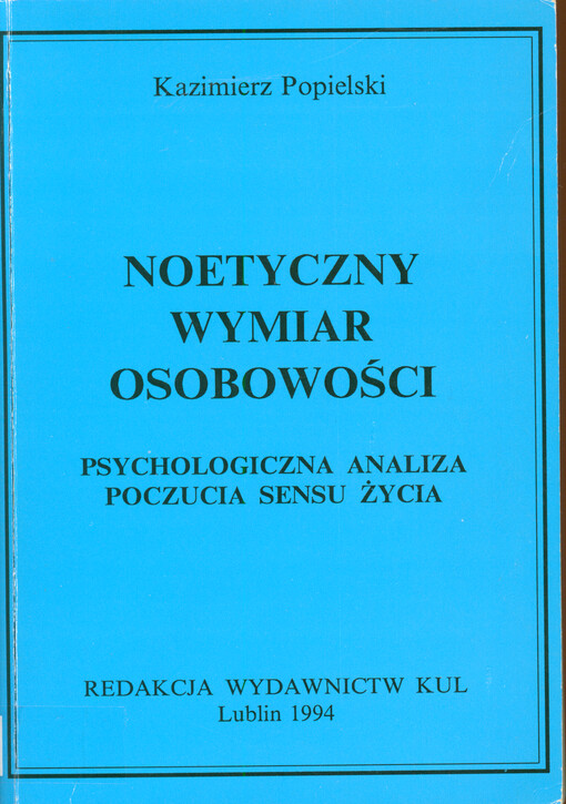 Noetyczny wymiar osobowości : psychologiczna analiza poczucia sensu życia
