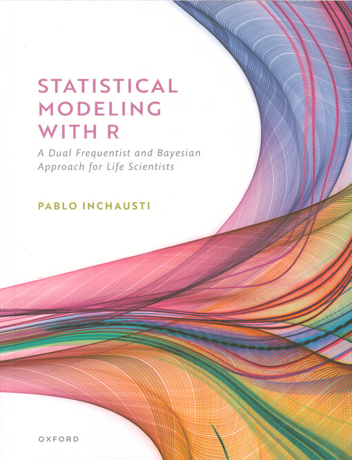 Statistical modeling with R : a dual frequentist and Bayesian approach for life scientists