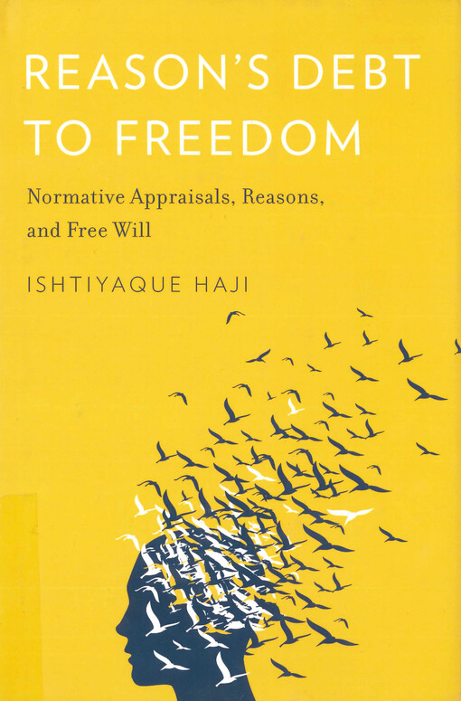 Reason's debt to freedom : normative appraisals, reasons, and free will