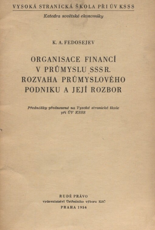 Organisace financí v průmyslu SSSR :rozvaha průmyslového podniku a její rozbor : přednášky přednesené na Vysoké stranické škole při ÚV KSSS
