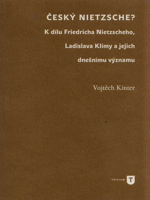 Český Nietzsche? : k dílu Friedricha Nietzscheho, Ladislava Klímy a jejich dnešnímu významu