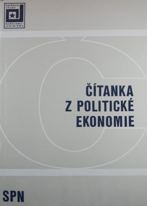 Čítanka z politické ekonomie :výňatky z prací klasiků marxismu-leninismu a ze stranických a vládních dokumentů