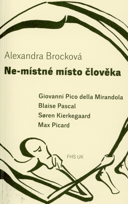 Ne-místné místo člověka : Giovanni Pico della Mirandola, Blaise Pascal, Søren Kierkegaard, Max Picard