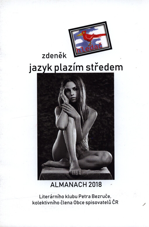 Jazyk plazím středem : almanach 2018 Literárního klubu Petra Bezruče, kolektivního člena Obce spisovatelů ČR