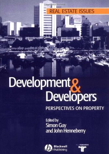 Development and Developers: Perspectives on Property (Real Estate Issues)