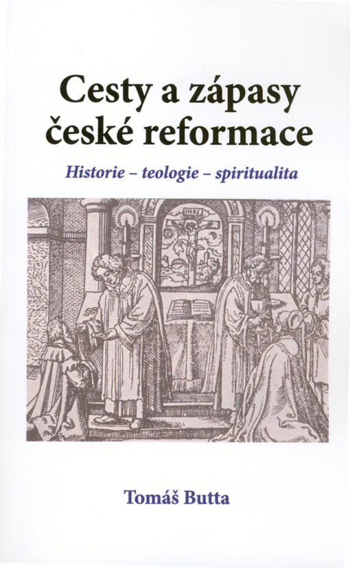 Cesty a zápasy české reformace : historie - teologie - spiritualita