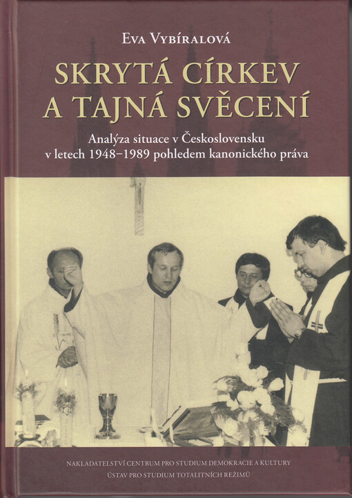Skrytá církev a tajná svěcení : analýza situace v Československu v letech 1948-1989 pohledem kanonického práva
