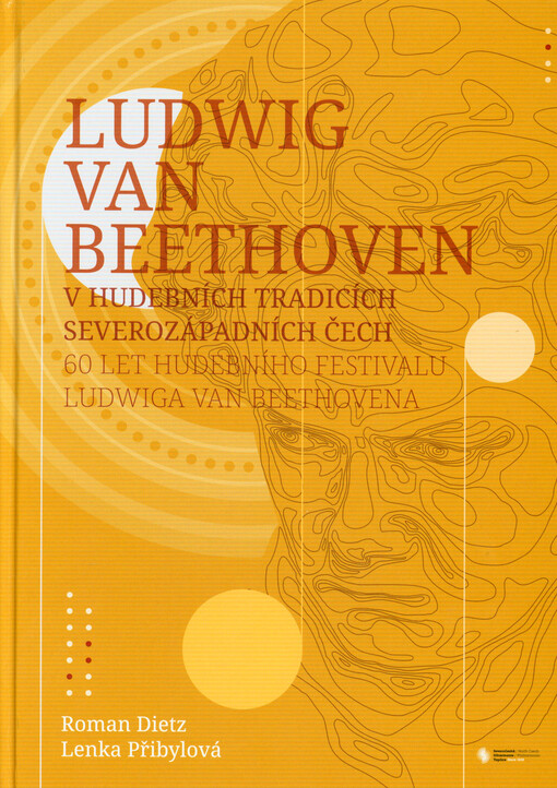 Ludwig van Beethoven v hudebních tradicích severozápadních Čech : 60 let Hudebního festivalu Ludwiga van Beethovena