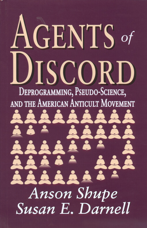Agents of discord : deprogramming, pseudo-science, and the american anticult movement