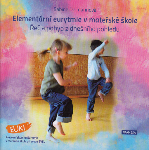 Elementární eurytmie v mateřské škole : řeč a pohyb z dnešního pohledu