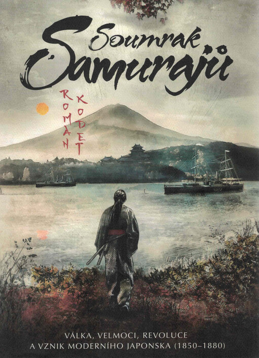 Soumrak samurajů : válka, velmoci, revoluce a vznik moderního Japonska (1850–1880)