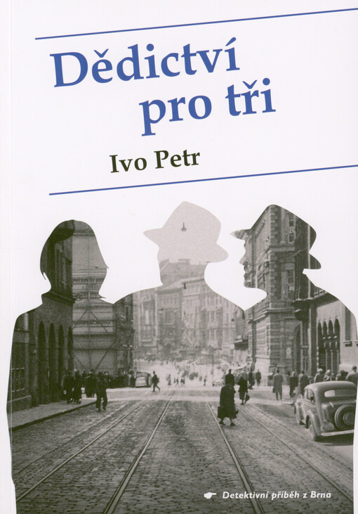 Dědictví pro tři : detektivní příběh z Brna