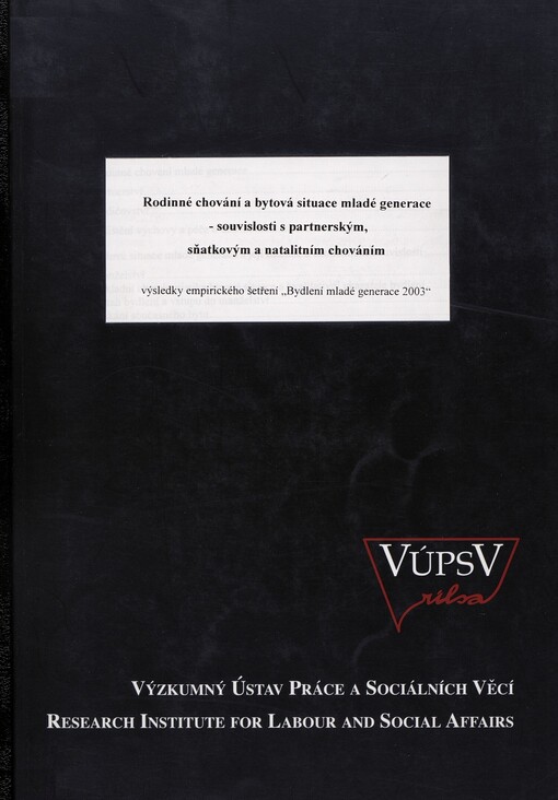 Rodinné chování a bytová situace mladé generace - souvislosti s partnerským, sňatkovým a natalitním chováním :výsledky empirického šetření 