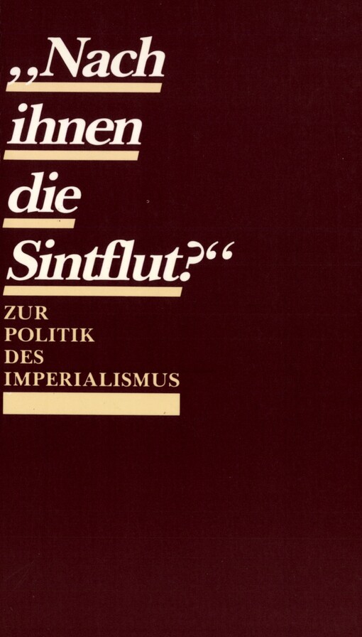 Nach ihnen die Sintflut? :zur Politik des Imperialismus