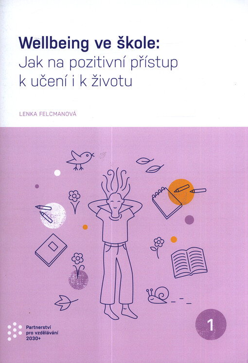 Wellbeing ve škole : jak na pozitivní přístup k učení i k životu 1.