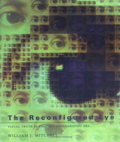 The reconfigured eye : visual truth in the post-photographic era