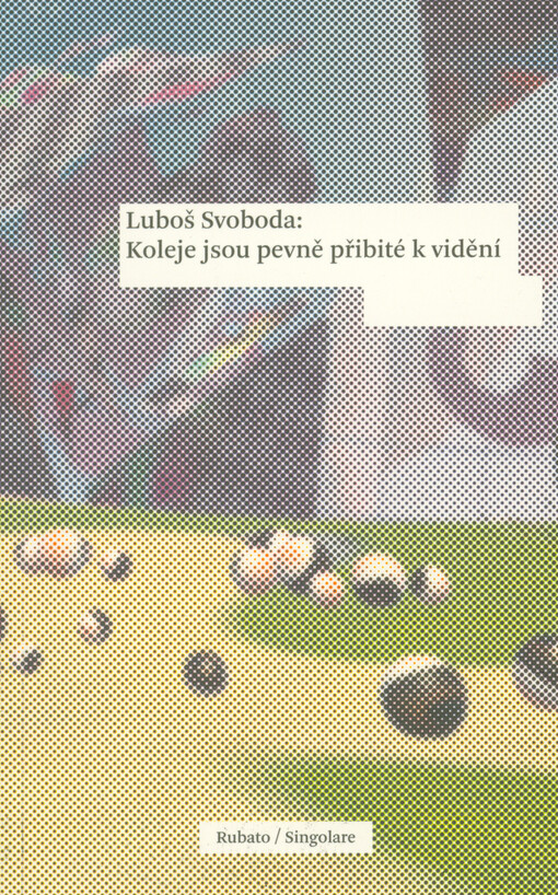 Koleje jsou pevně přibité k vidění : reportáž z rozhraní