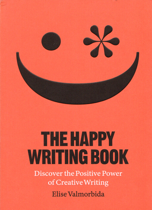 The happy writing book : discover the positive power of creative writing