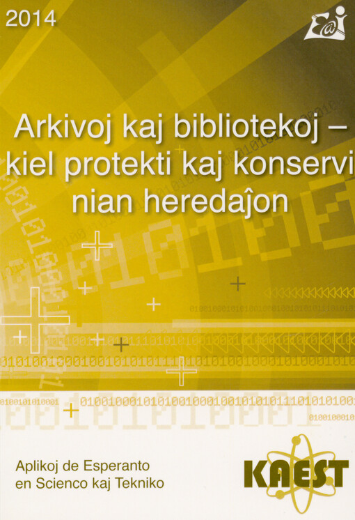 Arkivoj kaj bibliotekoj - kiel protekti kaj konservi nian heredaĵon : Aplikoj de esperanto en scienco kaj tekniko KAEST 2014