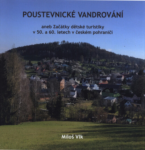 Poustevnické vandrování, aneb, Začátky dětské turistiky v 50. a 60. letech v českém pohraničí