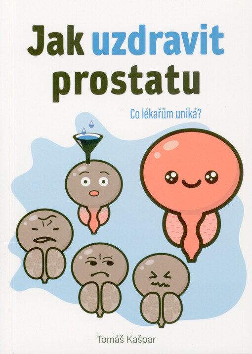 Jak uzdravit prostatu : řešení neřešitelného?