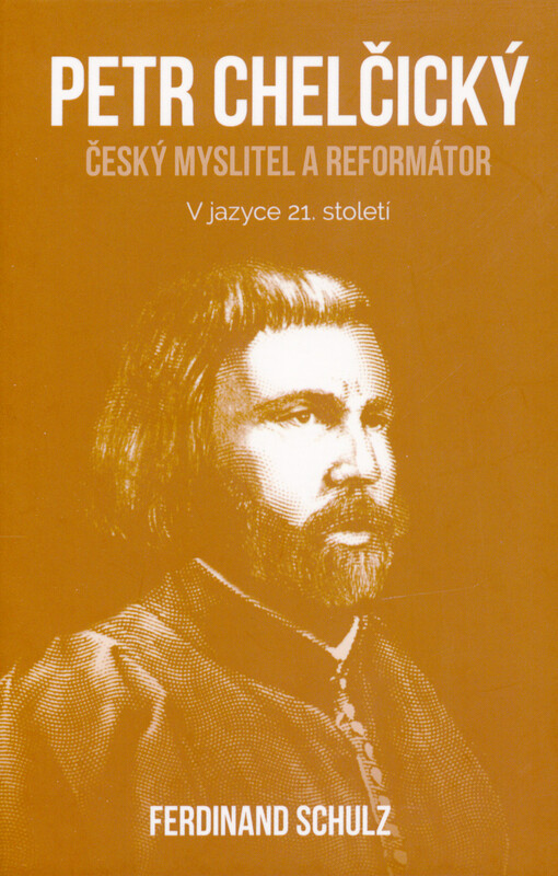 Petr Chelčický : český myslitel a reformátor : v jazyce 21. století