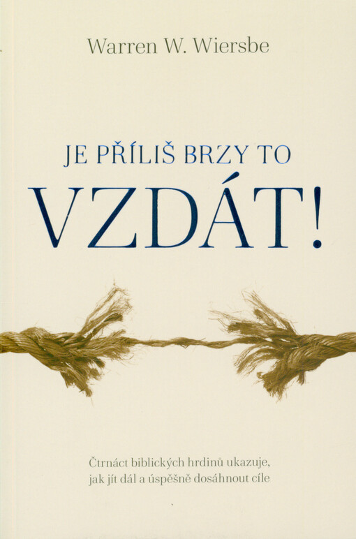 Je příliš brzy to vzdát! : čtrnáct biblických hrdinů ukazuje, jak jít dál a úspěšně dosáhnout cíle