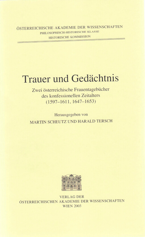 Trauer und Gedächtnis : zwei österreichische Frauentagebücher des konfessionellen Zeitalters (1597-1611, 1647-1653)