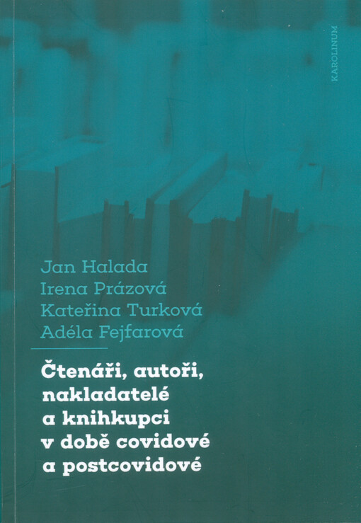 Čtenáři, autoři, nakladatelé a knihkupci v době covidové a postcovidové : obavy a naděje, aneb, boj o přežití