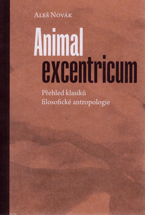 Animal excentricum : přehled klasiků filosofické antropologie