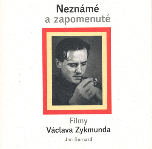 Neznámé a zapomenuté : filmy Václava Zykmunda