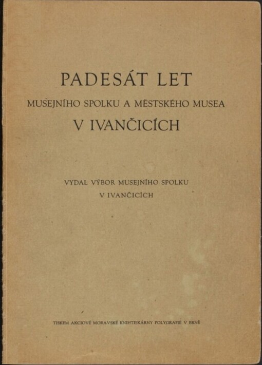 Padesát let Musejního spolku a Městského musea v Ivančicích :[jubilejní ročenka