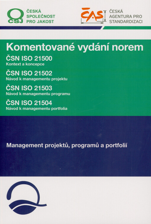 Management projektů, programů a portfolií : komentované vydání : ČSN ISO 21500 Kontext a koncepce, ČSN ISO 21502 Návod k managementu projektu, ČSN ISO 21503 Návod k managementu programu, ČSN ISO 21504 Návod k managementu portfolia