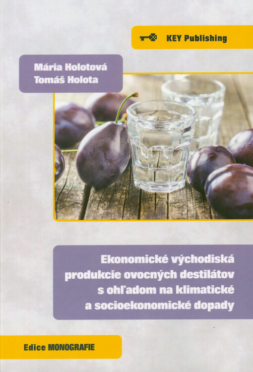 Ekonomické východiská produkcie ovocných destilátov s ohľadom na klimatické a socioekonomické dopady : vedecká monografia