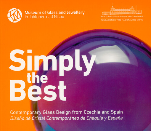 Simply the best : contemporary glass design from Czechia and Spain = Diseño de cristal contemporáneo de chequia y España