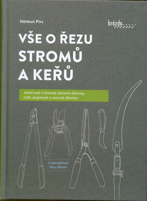 Vše o řezu stromů a keřů : jehličnaté a listnaté okrasné dřeviny, růže, popínavé a ovocné dřeviny