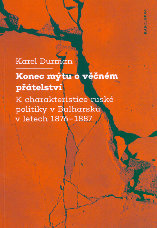 Konec mýtu o věčném přátelství : k charakteristice ruské politiky v Bulharsku v letech 1876-1887