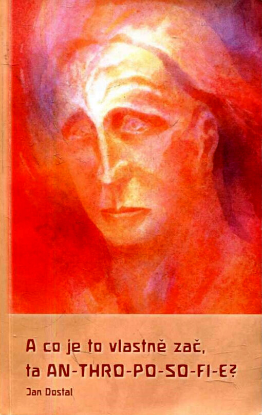 A co je to vlastně zač, ta an-thro-po-so-fi-e? : eseje a přednášky k uvedení do díla Rudolfa Steinera