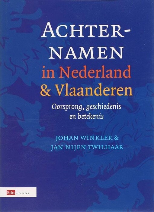 Achternamen in Nederland en Vlaanderen :oorsprong, geschiedenis en betekenis