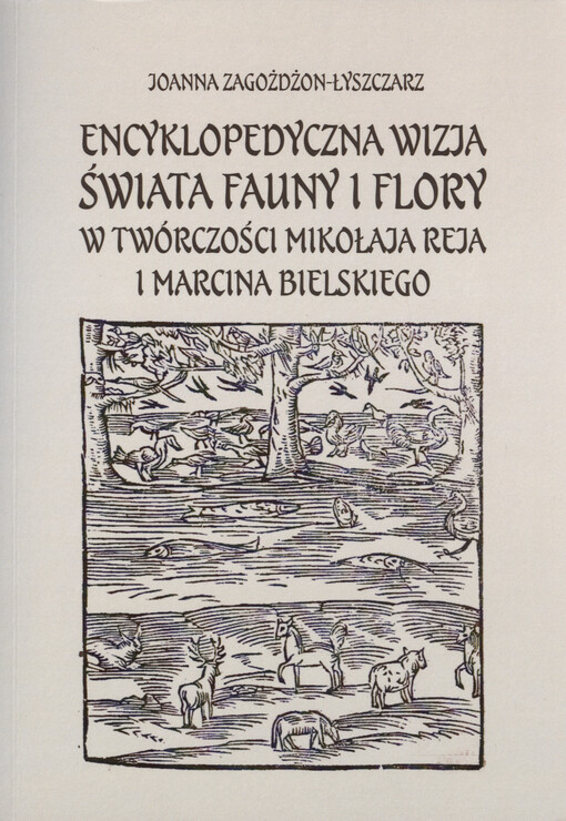 Encyklopedyczna wizja świata fauny i flory w twórczości Mikołaja Reja i Marcina Bielskiego