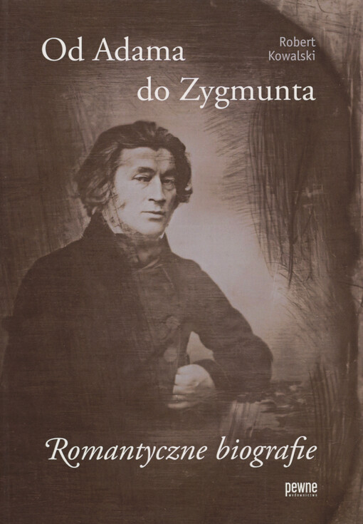 Od Adama do Zygmunta : romantyczne biografie